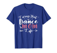 Load image into Gallery viewer, Living That Dance Mom Life Shirt Gift For Mother
