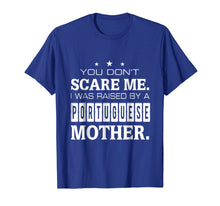 Load image into Gallery viewer, Don't Scare Me I Was Raised By A Portuguese Mother T-shirt
