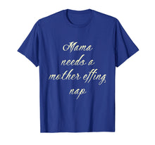 Load image into Gallery viewer, Mom Life Shirt Mama Need Mother Effing Nap
