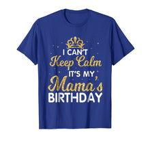 Load image into Gallery viewer, I Can't Keep Calm It's My Mama Birthday Shirt Happy Mother
