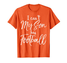 Load image into Gallery viewer, I Can't My Son has Football Shirt Proud Mother Practice Tee
