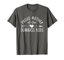 Load image into Gallery viewer, Proud Mother Of A Few Dumbass Kids T-Shirt
