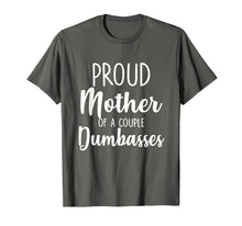 Load image into Gallery viewer, Funny Parent T Shirt - Proud Mother of A Couple Dumbasses
