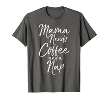 Load image into Gallery viewer, Mama Needs Coffee and a Nap Shirt Fun Cute Tired Mother Tee

