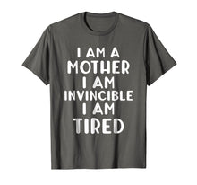 Load image into Gallery viewer, Funny I AM A MOTHER I AM INVINCIBLE I AM TIRED T-shirt
