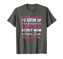 Load image into Gallery viewer, Scout Mom T-Shirt - I never Dreamed Mother Gift Shirt
