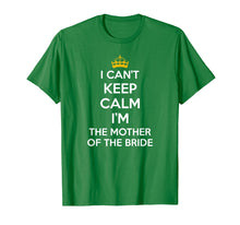 Load image into Gallery viewer, I Can't Keep Calm I'm The Mother Of The Bride Wedding Shirts
