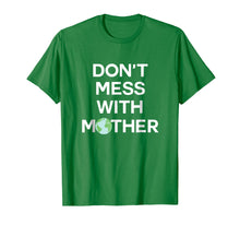 Load image into Gallery viewer, Don't Mess With Mother Earth - Earth Day Shirt
