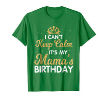 Load image into Gallery viewer, I Can't Keep Calm It's My Mama Birthday Shirt Happy Mother
