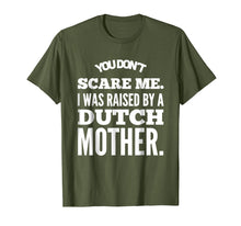 Load image into Gallery viewer, You Don't Scare Me I Was Raised By A Dutch Mother Tshirts
