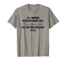 Load image into Gallery viewer, Mother My Hobbies Include Not Getting Pregnant Again T-Shirt
