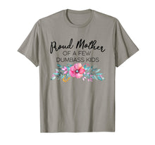 Load image into Gallery viewer, Proud Mother Of A Few Dumbass Kids Shirt
