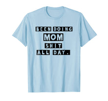 Load image into Gallery viewer, Been Doing Mom Shit All Day T-shirt Gift Mommy Mother
