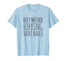 Load image into Gallery viewer, Holy Mother Forking Shirt Balls Bad Place T-Shirt
