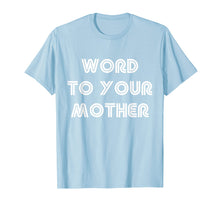 Load image into Gallery viewer, Cool Word To Your Mother Funny T Shirt Meme Woman Men Humor
