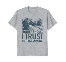 Load image into Gallery viewer, Mother Should I Trust The Government T-Shirt
