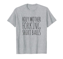 Load image into Gallery viewer, Holy Mother Forking Shirt Balls Bad Place T-Shirt
